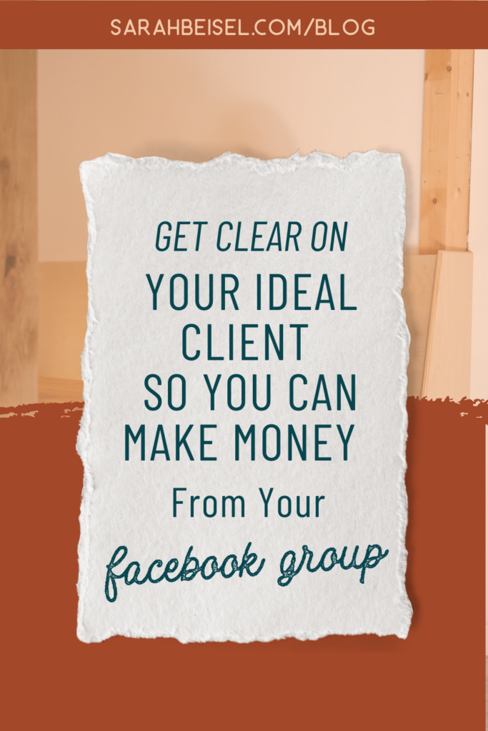 A orange background with a paper graphic in the center that reads, get clear on your ideal client so you can make money for your facebook group