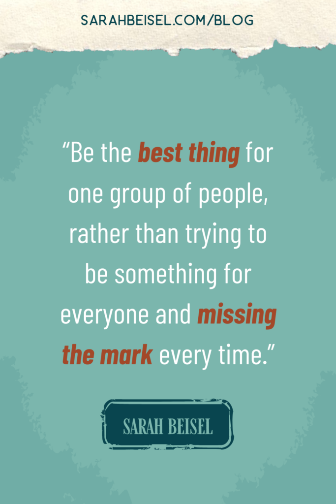 light blue background with a quote from Sarah Beisel reading be the best thing for one group of people rather than trying to be something for everyone and missing the mark every time.