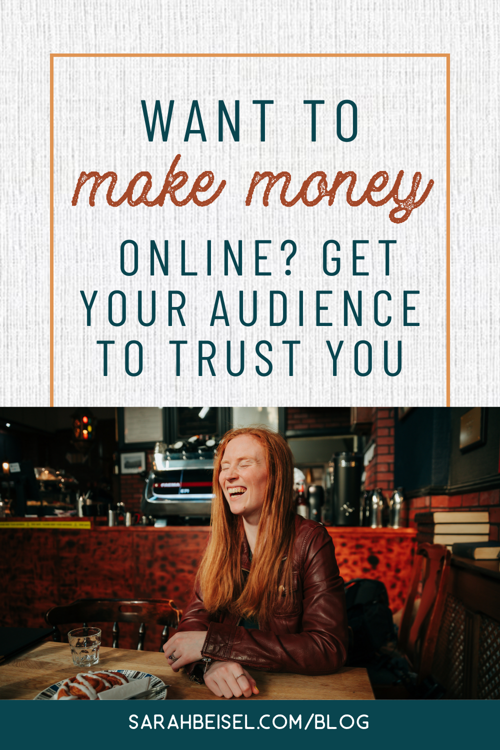 picture of a red-haired woman laughing in a cafe, with a pastry on the table in front of her and text above the photo on a textured white background reading want to make money online? Get your audience to trust you.