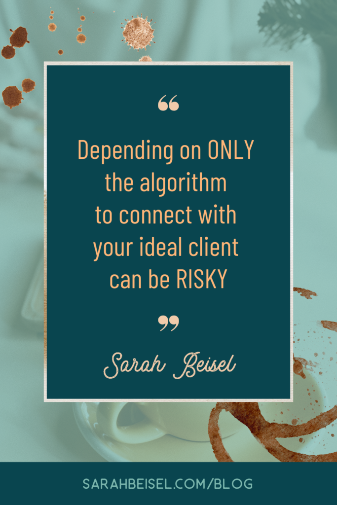 quote image on a dark blue background. quote reads Depending on ONLY the algorithm to connect with 
your ideal client can be RISKY -Sarah Beisel