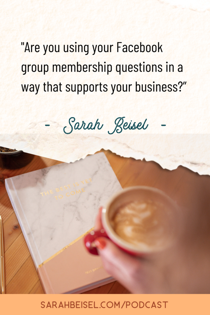 photo of a white marble and blush pink journal and a cup of coffee on top of a wooden table, and a white box above the photo with text inside a quote by Sarah Beisel, "are you using your facebook group membershio questions in a way that supports your business?"