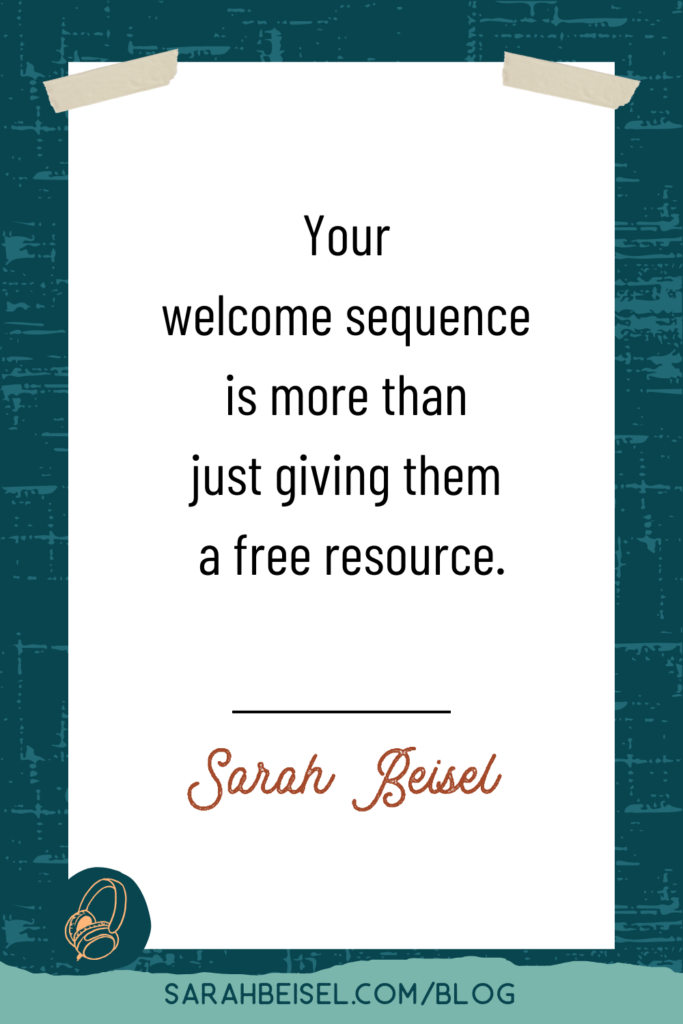 quotes graphic on withe paper with blue baorder around it. Quote reads your welcome sequenece is more than just giving them a free resource. -Sarah Beisel